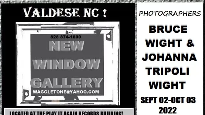 Image: NEW WINDOW GALLERY-Photography-BRUCE WIGHT & JOHANNA TRIPOLI WIGHT-Valdese NC-SEPT 02-OCT 03 2022